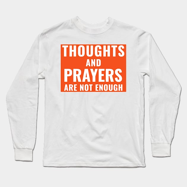 Thoughts and Prayers Are Not Enough Ban Assault Weapons Long Sleeve T-Shirt by gillys